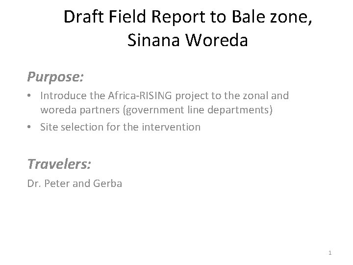 Draft Field Report to Bale zone, Sinana Woreda Purpose: • Introduce the Africa-RISING project