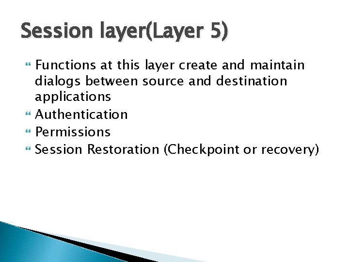 Session layer(Layer 5) Functions at this layer create and maintain dialogs between source and