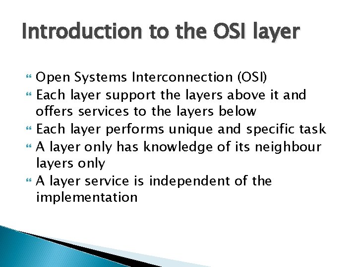 Introduction to the OSI layer Open Systems Interconnection (OSI) Each layer support the layers