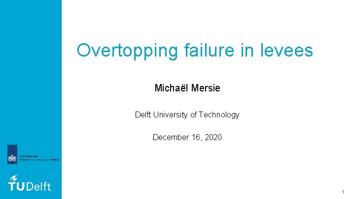 Overtopping failure in levees Michaël Mersie Delft University of Technology December 16, 2020 1