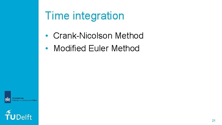 Time integration • Crank-Nicolson Method • Modified Euler Method 21 