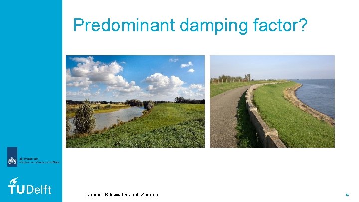 Predominant damping factor? source: Rijkswaterstaat, Zoom. nl 4 