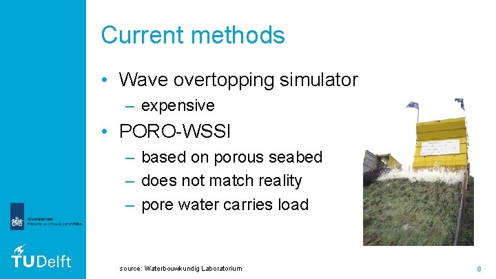 Current methods • Wave overtopping simulator – expensive • PORO-WSSI – based on porous