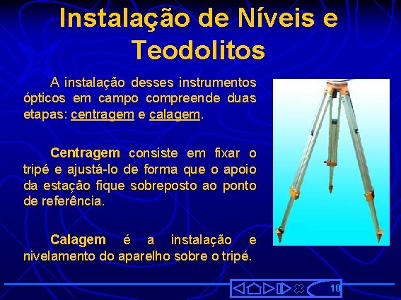 Instalação de Níveis e Teodolitos A instalação desses instrumentos ópticos em campo compreende duas