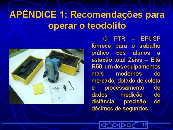 APÊNDICE 1: Recomendações para operar o teodolito O PTR – EPUSP fornece para o
