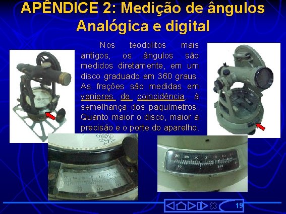 APÊNDICE 2: Medição de ângulos Analógica e digital Nos teodolitos mais antigos, os ângulos