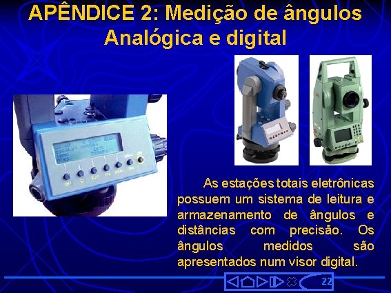 APÊNDICE 2: Medição de ângulos Analógica e digital As estações totais eletrônicas possuem um