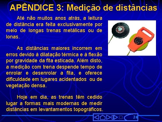 APÊNDICE 3: Medição de distâncias Até não muitos anos atrás, a leitura de distância
