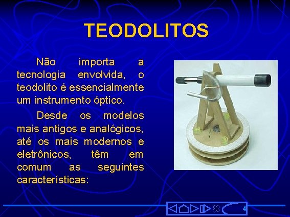 TEODOLITOS Não importa a tecnologia envolvida, o teodolito é essencialmente um instrumento óptico. Desde