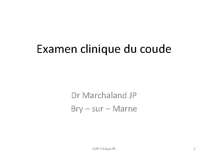 Examen clinique du coude Dr Marchaland JP Bry – sur – Marne ISOP Clinique