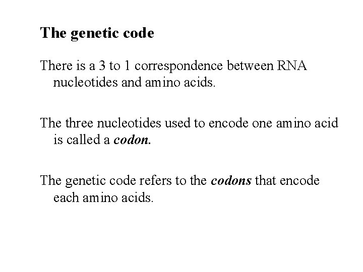 The genetic code There is a 3 to 1 correspondence between RNA nucleotides and