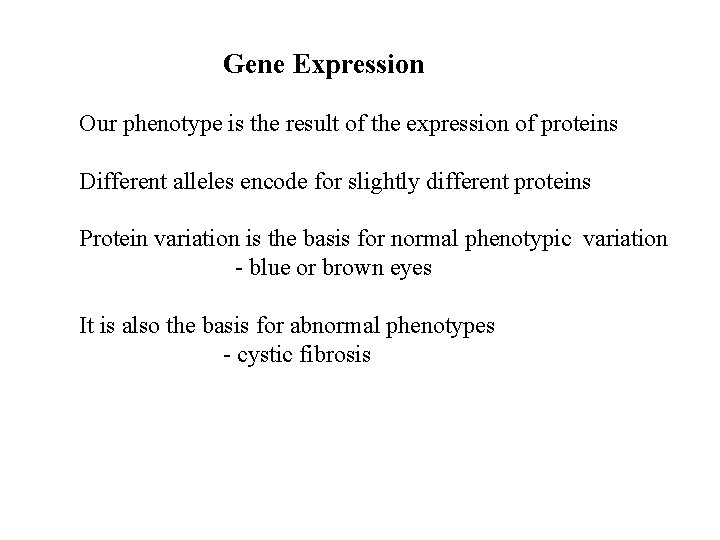 Gene Expression Our phenotype is the result of the expression of proteins Different alleles