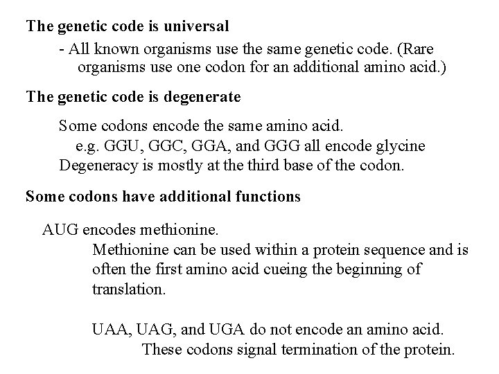 The genetic code is universal - All known organisms use the same genetic code.