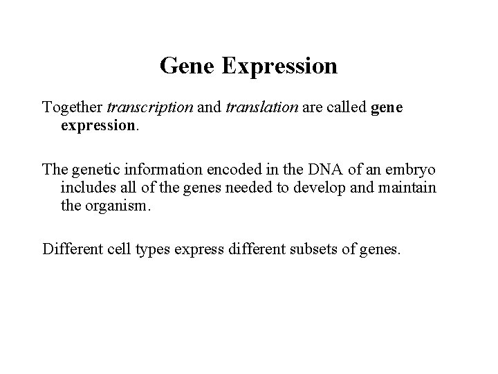Gene Expression Together transcription and translation are called gene expression. The genetic information encoded