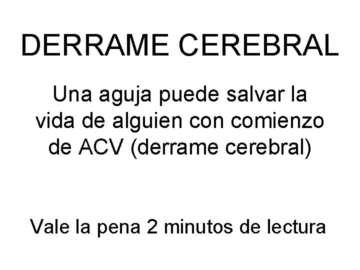 DERRAME CEREBRAL Una aguja puede salvar la vida de alguien comienzo de ACV (derrame