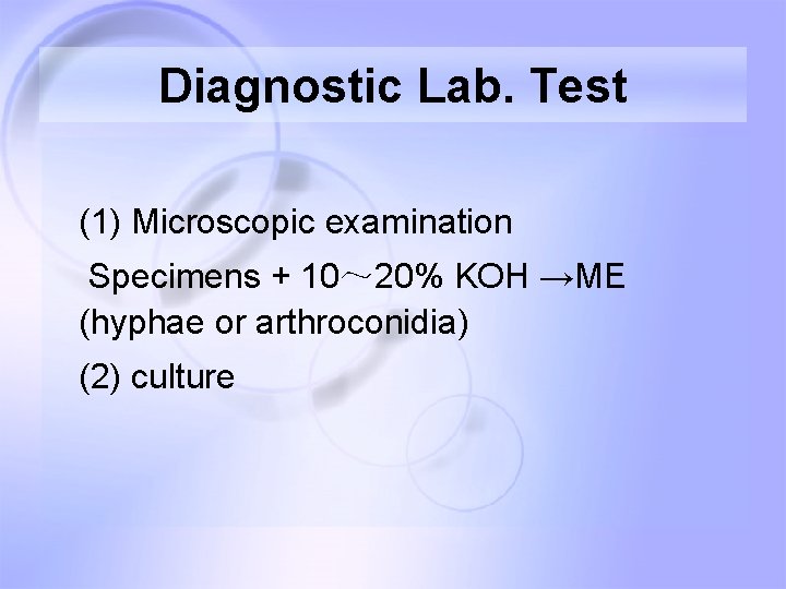 Diagnostic Lab. Test (1) Microscopic examination Specimens + 10~ 20% KOH →ME (hyphae or Diagnostic Lab. Test (1) Microscopic examination Specimens + 10~ 20% KOH →ME (hyphae or