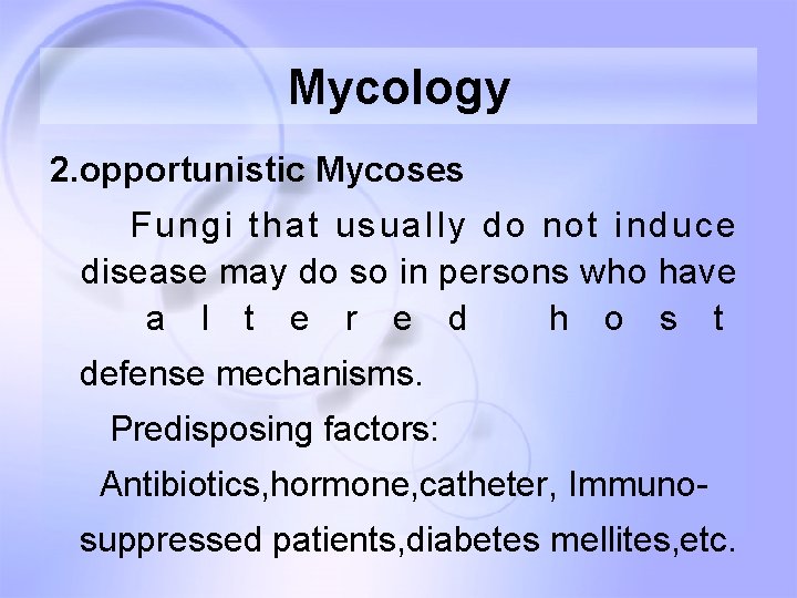 Mycology 2. opportunistic Mycoses Fungi that usually do not induce disease may do so Mycology 2. opportunistic Mycoses Fungi that usually do not induce disease may do so