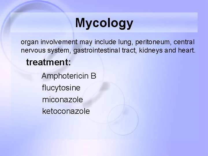 Mycology organ involvement may include lung, peritoneum, central nervous system, gastrointestinal tract, kidneys and Mycology organ involvement may include lung, peritoneum, central nervous system, gastrointestinal tract, kidneys and