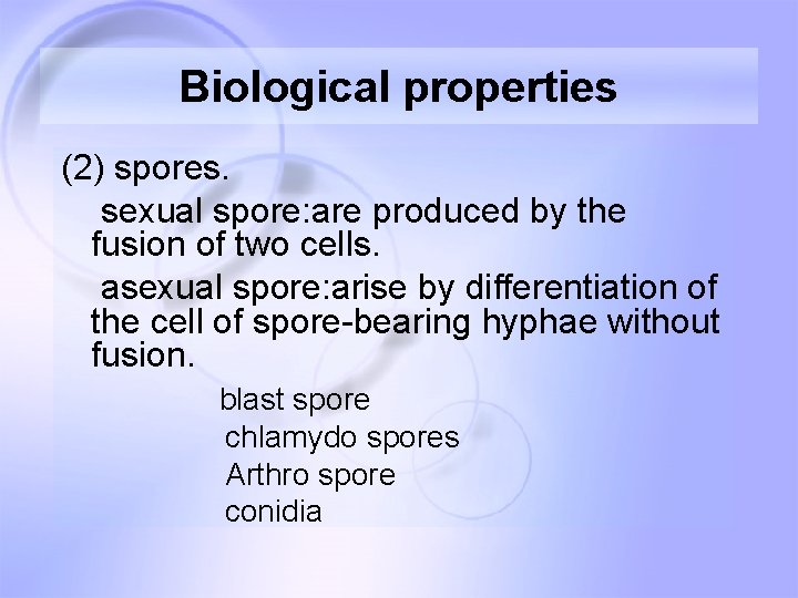 Biological properties (2) spores. sexual spore: are produced by the fusion of two cells. Biological properties (2) spores. sexual spore: are produced by the fusion of two cells.