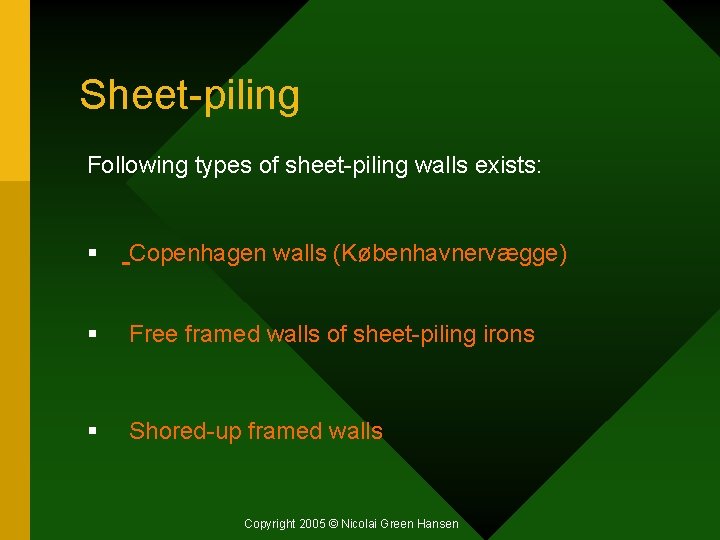 Sheet-piling Following types of sheet-piling walls exists: § Copenhagen walls (Københavnervægge) § Free framed
