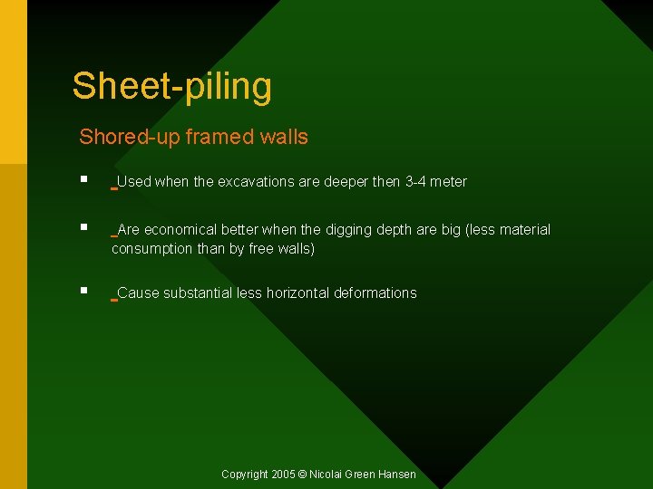 Sheet-piling Shored-up framed walls § Used when the excavations are deeper then 3 -4