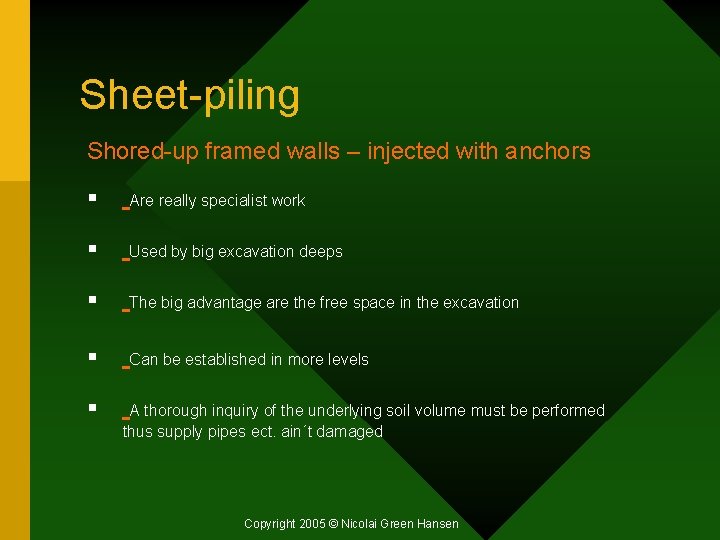 Sheet-piling Shored-up framed walls – injected with anchors § Are really specialist work §