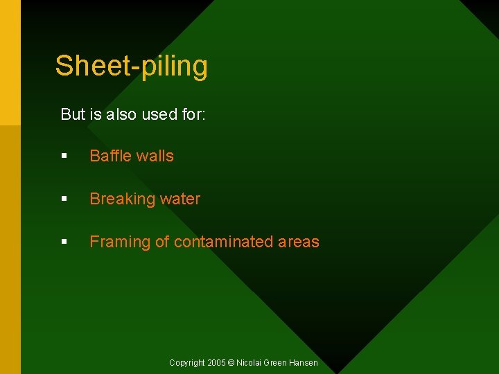 Sheet-piling But is also used for: § Baffle walls § Breaking water § Framing