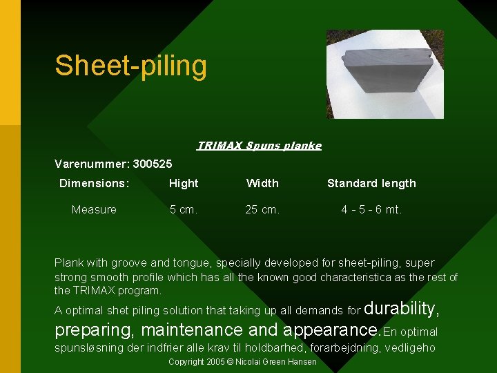 Sheet-piling TRIMAX Spuns planke Varenummer: 300525 Dimensions: Hight Width Standard length Measure 5 cm.