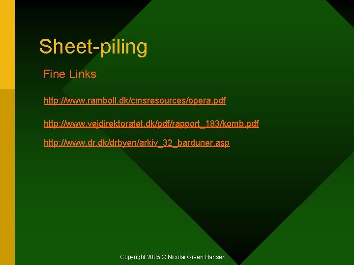 Sheet-piling Fine Links http: //www. ramboll. dk/cmsresources/opera. pdf http: //www. vejdirektoratet. dk/pdf/rapport_183/komb. pdf http: