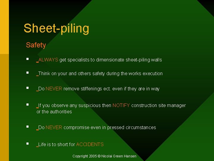 Sheet-piling Safety § ALWAYS get specialists to dimensionate sheet-piling walls § Think on your