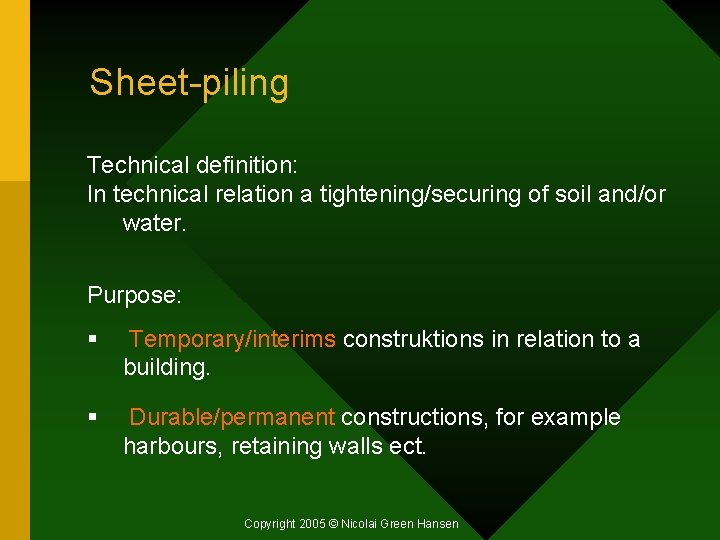 Sheet-piling Technical definition: In technical relation a tightening/securing of soil and/or water. Purpose: §