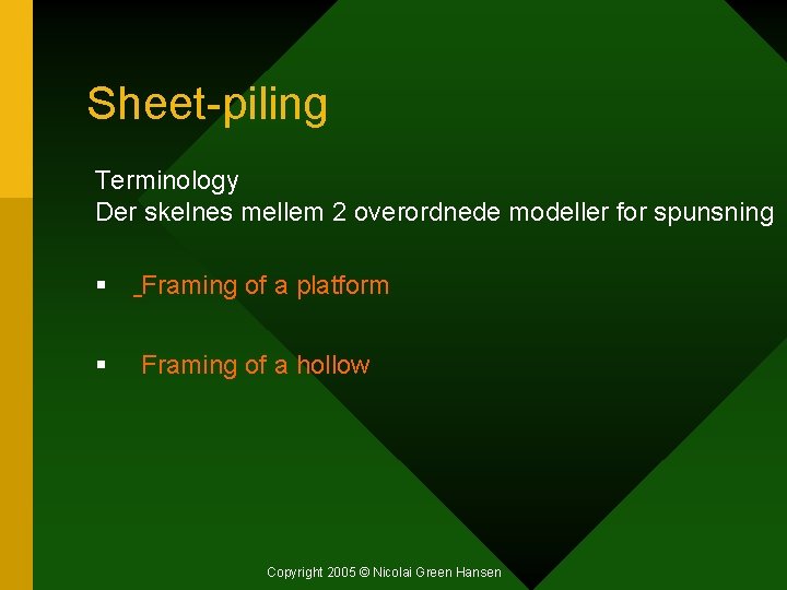 Sheet-piling Terminology Der skelnes mellem 2 overordnede modeller for spunsning § Framing of a