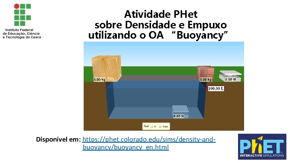 Atividade PHet sobre Densidade e Empuxo utilizando o OA “Buoyancy” Disponível em: https: //phet.