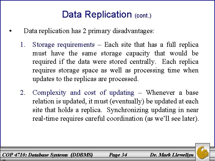 Data Replication (cont. ) • Data replication has 2 primary disadvantages: 1. Storage requirements