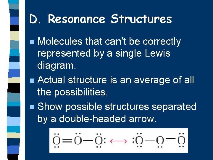 D. Resonance Structures Molecules that can’t be correctly represented by a single Lewis diagram.