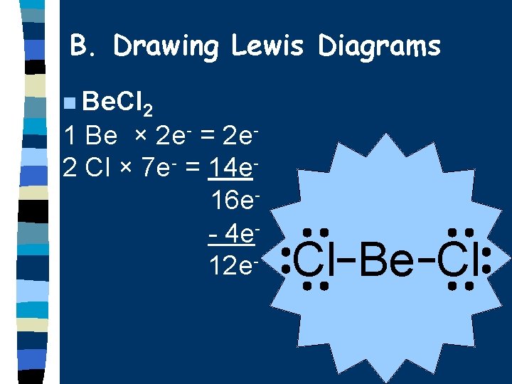 B. Drawing Lewis Diagrams n Be. Cl 2 1 Be × 2 e- =