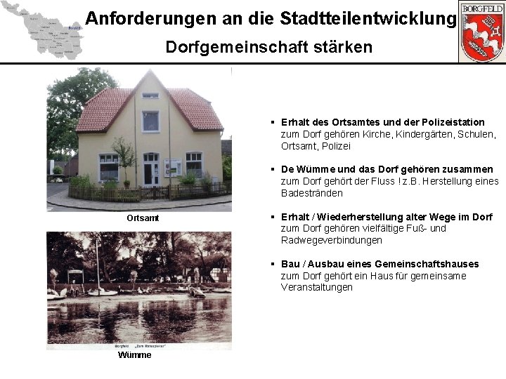 Anforderungen an die Stadtteilentwicklung Dorfgemeinschaft stärken § Erhalt des Ortsamtes und der Polizeistation zum