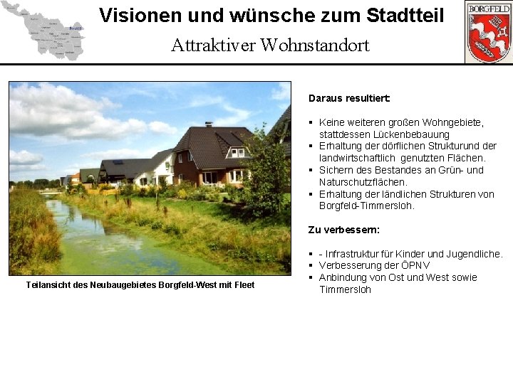 Visionen und wünsche zum Stadtteil Attraktiver Wohnstandort Daraus resultiert: § Keine weiteren großen Wohngebiete,