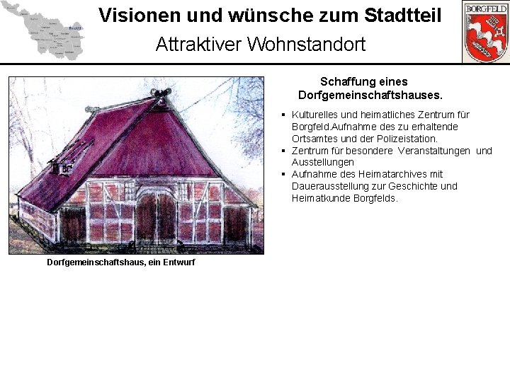 Visionen und wünsche zum Stadtteil Attraktiver Wohnstandort Schaffung eines Dorfgemeinschaftshauses. § Kulturelles und heimatliches