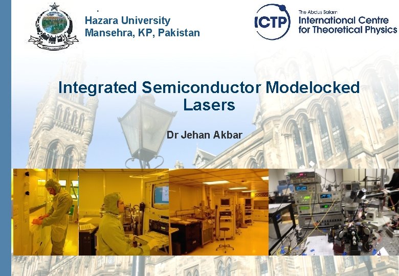 Hazara University Mansehra, KP, Pakistan Integrated Semiconductor Modelocked Lasers Dr Jehan Akbar 