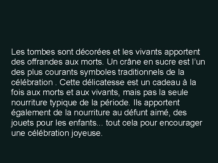 Les tombes sont décorées et les vivants apportent des offrandes aux morts. Un crâne Les tombes sont décorées et les vivants apportent des offrandes aux morts. Un crâne