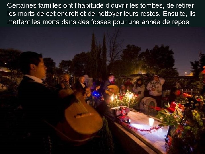 Certaines familles ont l'habitude d'ouvrir les tombes, de retirer les morts de cet endroit Certaines familles ont l'habitude d'ouvrir les tombes, de retirer les morts de cet endroit