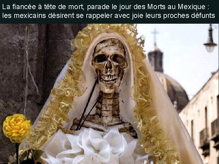La fiancée à tête de mort, parade le jour des Morts au Mexique : La fiancée à tête de mort, parade le jour des Morts au Mexique :