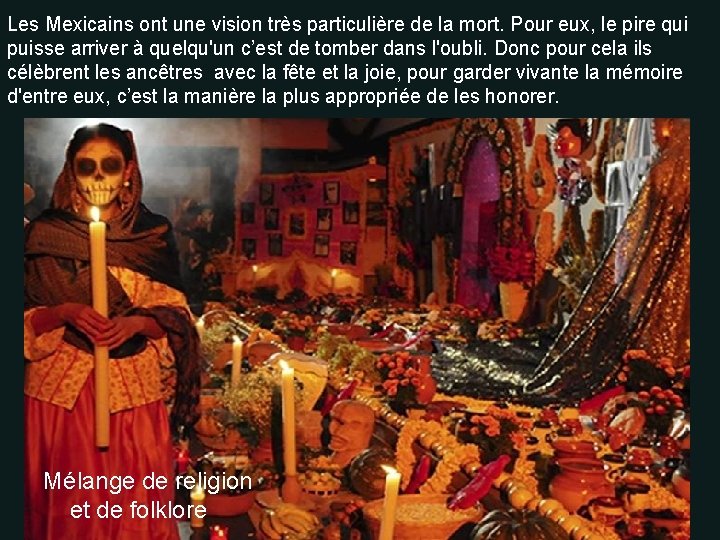 Les Mexicains ont une vision très particulière de la mort. Pour eux, le pire Les Mexicains ont une vision très particulière de la mort. Pour eux, le pire