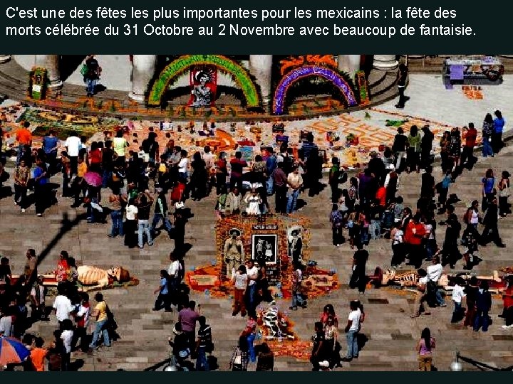 C'est une des fêtes les plus importantes pour les mexicains : la fête des C'est une des fêtes les plus importantes pour les mexicains : la fête des