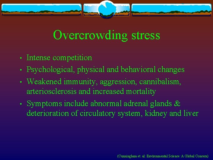 Overcrowding stress • • Intense competition Psychological, physical and behavioral changes Weakened immunity, aggression,