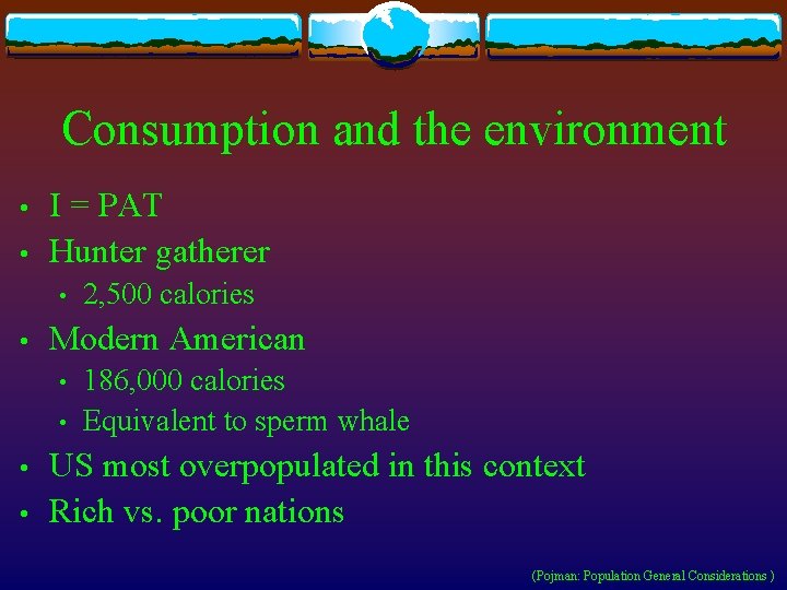 Consumption and the environment • • I = PAT Hunter gatherer • • Modern