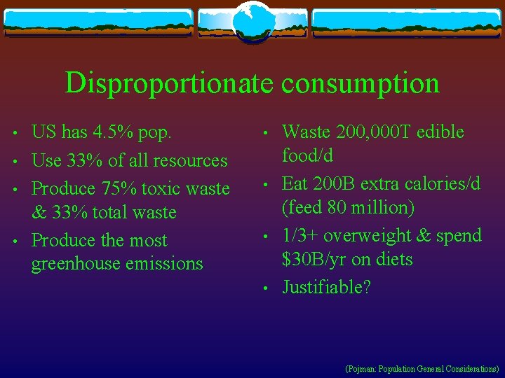 Disproportionate consumption • • US has 4. 5% pop. Use 33% of all resources