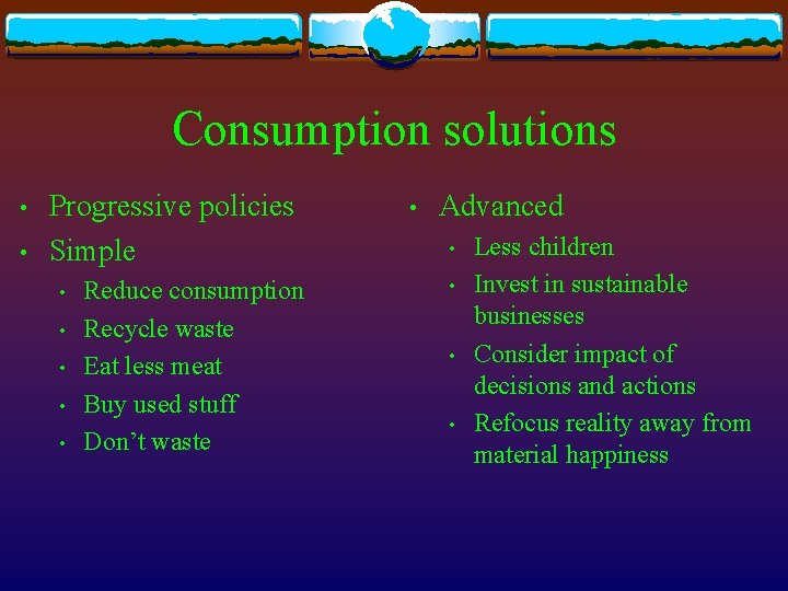 Consumption solutions • • Progressive policies Simple • • • Reduce consumption Recycle waste