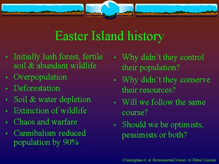 Easter Island history • • Initially lush forest, fertile soil & abundant wildlife Overpopulation